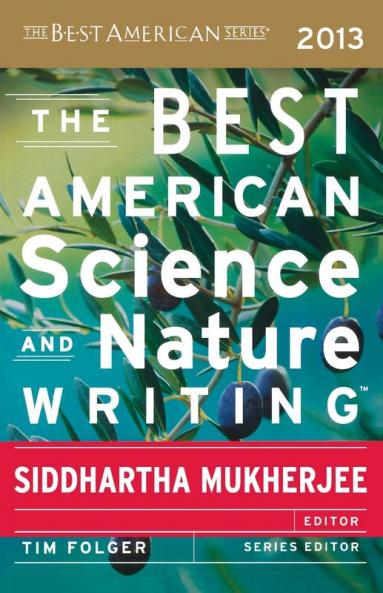 BEST AMERICAN SCIENCE AND NATURE WRITING 2013