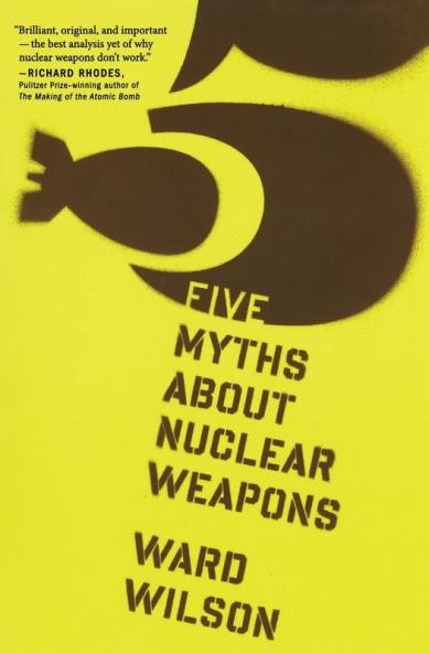 Five Myths about Nuclear Weapons