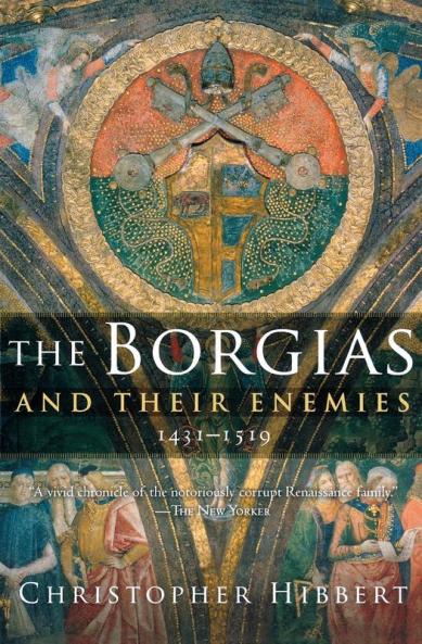 The Borgias and Their Enemies 1431-1519
