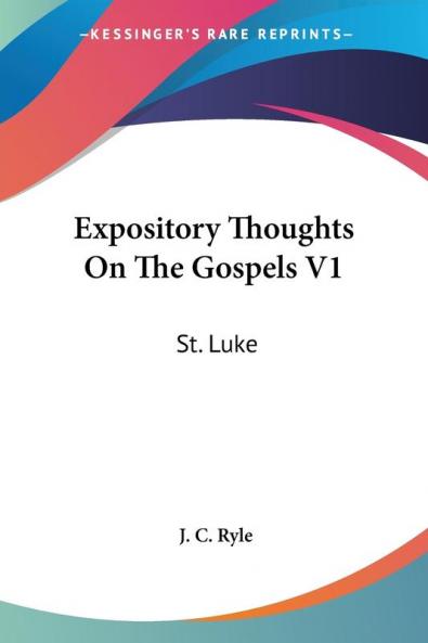 Expository Thoughts On The Gospels V1: St. Luke