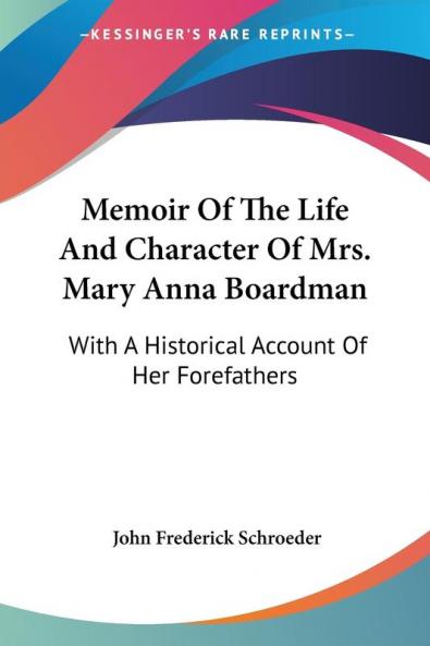 Memoir of the Life and Character of Mrs. Mary Anna Boardman: With a Historical Account of Her Forefathers
