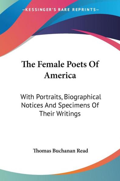 The Female Poets Of America: With Portraits Biographical Notices And Specimens Of Their Writings