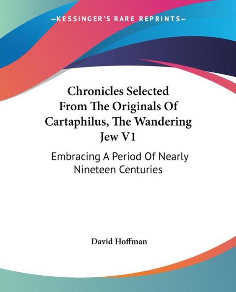 Chronicles Selected From The Originals Of Cartaphilus The Wandering Jew V1