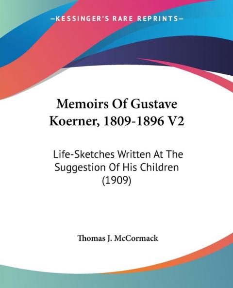 Memoirs Of Gustave Koerner 1809-1896 V2