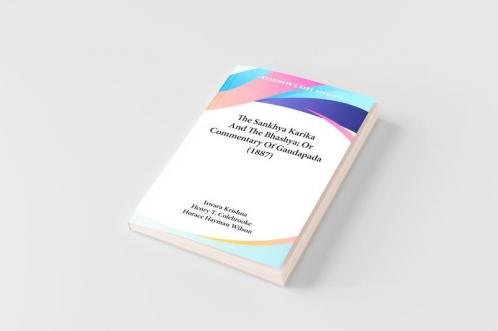 The Sankhya Karika And The Bhashya; Or Commentary Of Gaudapada (1887)