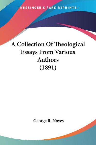 A Collection Of Theological Essays From Various Authors