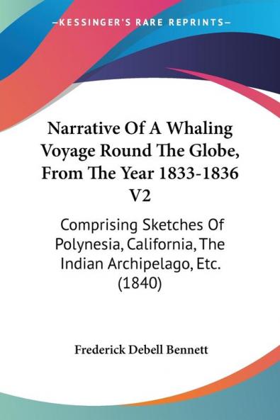 Narrative Of A Whaling Voyage Round The Globe From The Year 1833-1836 V2: Comprising Sketches Of Polynesia California The Indian Archipelago Etc. (1840)