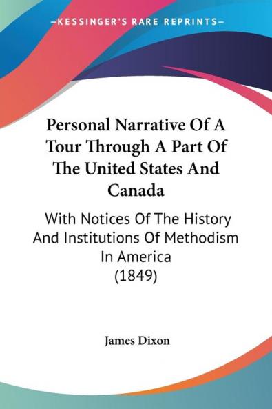 Personal Narrative Of A Tour Through A Part Of The United States And Canada With Notices Of The History And Institutions Of Methodism In America: ... Institutions Of Methodism In America (1849)