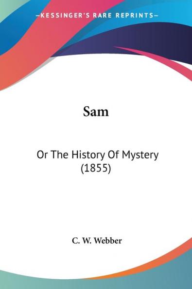 Sam: Or the History of Mystery: Or The History Of Mystery (1855)