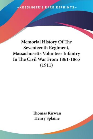 Memorial History Of The Seventeenth Regiment Massachusetts Volunteer Infantry In The Civil War From 1861-1865