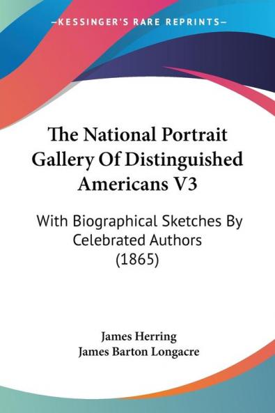 The National Portrait Gallery Of Distinguished Americans: With Biographical Sketches by Celebrated Authors: With Biographical Sketches By Celebrated Authors (1865): 3