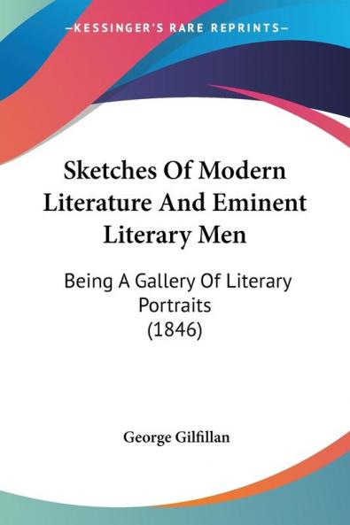 Sketches Of Modern Literature And Eminent Literary Men: Being a Gallery of Literary Portraits: Being A Gallery Of Literary Portraits (1846)