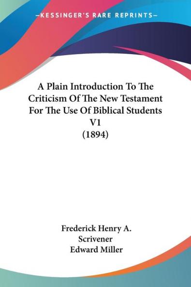 A Plain Introduction To The Criticism Of The New Testament For The Use Of Biblical Students: 1