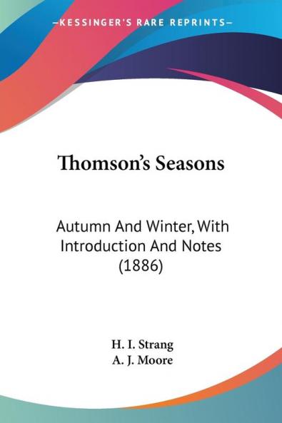 Thomson's Seasons: Autumn and Winter With Introduction and Notes: Autumn And Winter With Introduction And Notes (1886)