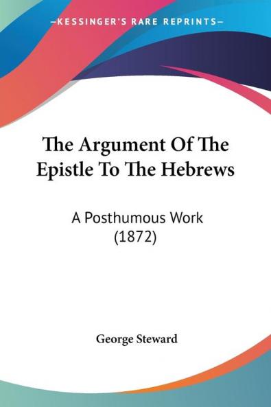 The Argument Of The Epistle To The Hebrews: A Posthumous Work: A Posthumous Work (1872)