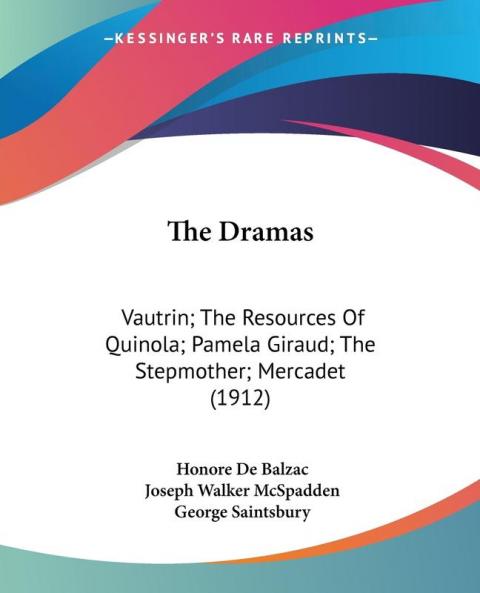The Dramas: Vautrin/The Resources of Quinola/Pamela Giraud/The Stepmother/Mercadet: Vautrin; The Resources Of Quinola; Pamela Giraud; The Stepmother; Mercadet (1912)