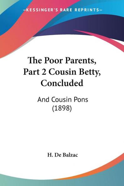 The Poor Parents Cousin Betty Concluded: And Cousin Pons: And Cousin Pons (1898)