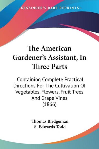 The American Gardener's Assistant In Three Parts