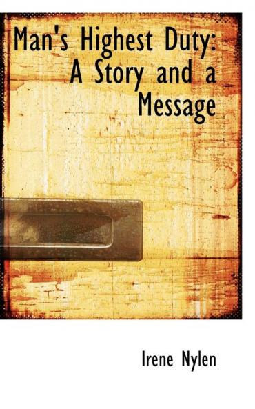 Man's Highest Duty: A Story and a Message