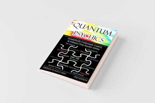 Quantum Psychics - Scientifically Understand Control and Enhance Your Psychic Ability