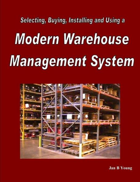 Selecting Buying Installing and Using a Modern Warehouse Management System
