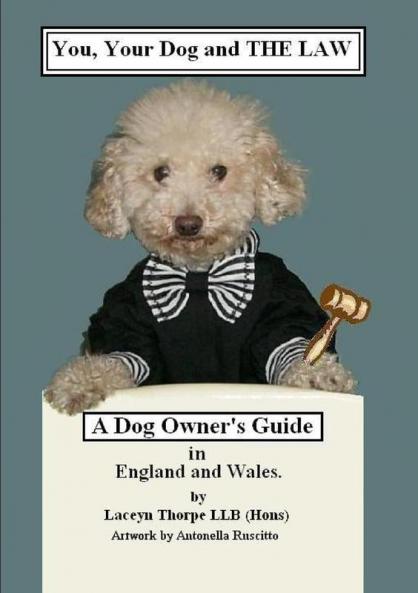 You your dog and the Law. A dog owners guide in England and Wales