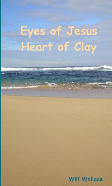 Eyes of Jesus Heart of Clay