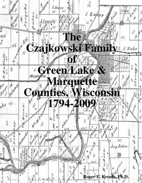 The Czajkowski Family of Green Lake & Marquette Counties Wisconsin 1794-2009