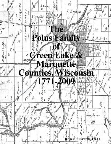 The Polus Family of Green Lake & Marquette Counties Wisconsin 1771-2009