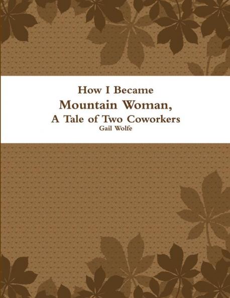 How I Became Mountain Woman A Tale of Two Cowrokers