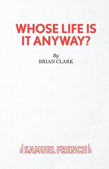 Whose Life Is It Anyway? - A Play