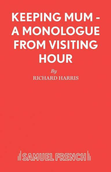 Keeping Mum - A monologue from Visiting Hour