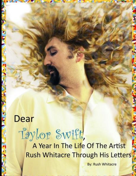 Dear Taylor Swift A Year In The Life Of The Artist Rush Whitacre Through His Letters