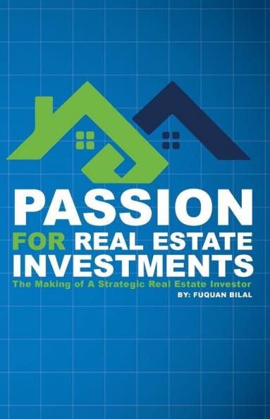 Passion for Real Estate Investing: The Making of a Strategic Real Estate Investor