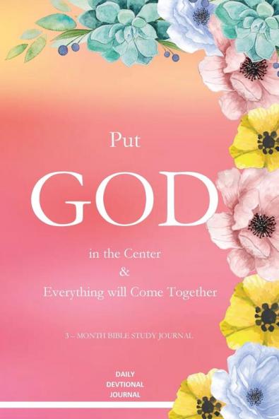 Put God in the Center and Everything will come together