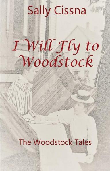 I Will Fly To Woodstock: 3 (The Woodstock Tales)