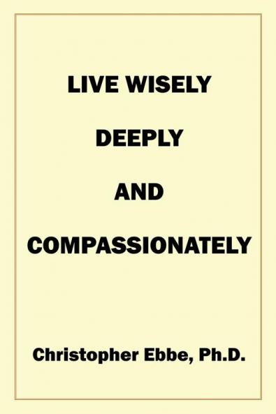 Live Wisely Deeply and Compassionately