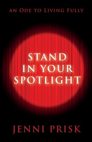 Stand in Your Spotlight: An Ode to Living Fully