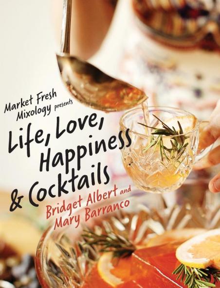 Market Fresh Mixology Presents Life Love Happiness & Cocktails