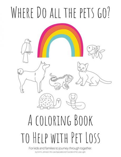 Where Do All The Pets Go?  A Coloring Book to Help Kids with Pet Loss.