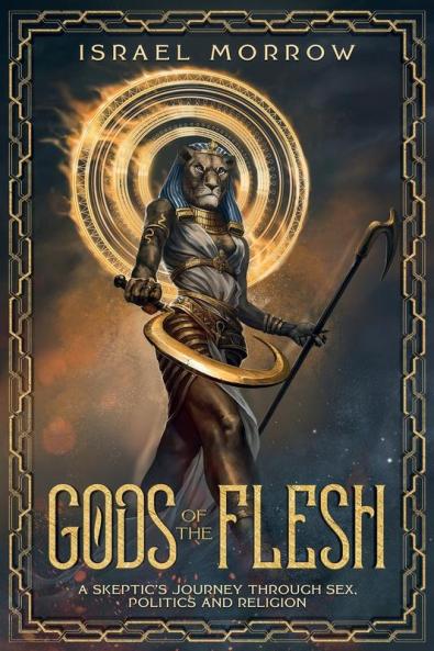 Gods of the Flesh: A Skeptic's Journey Through Sex Politics and Religion
