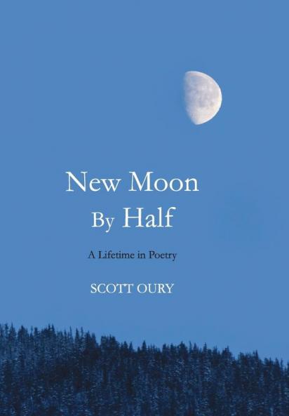 New Moon by Half: A Lifetime in Poetry