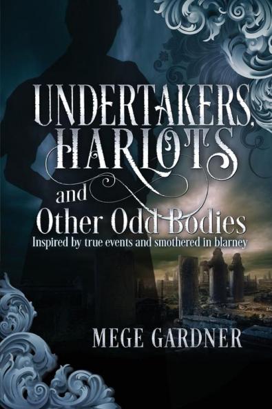 Harlots and Other Odd Bodies Undertakers: Inspired by True Events and Smothered in Blarney: 1 (Odd Body Tales)