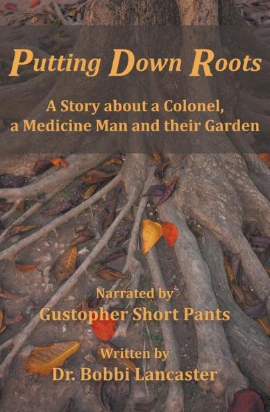 Putting Down Roots: A Story about a Colonel a Medicine Man and their Garden