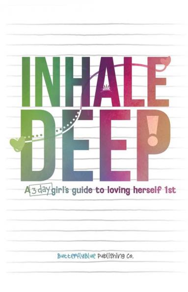 Inhale Deep A 3-day Girl's Guide to Loving Herself 1st