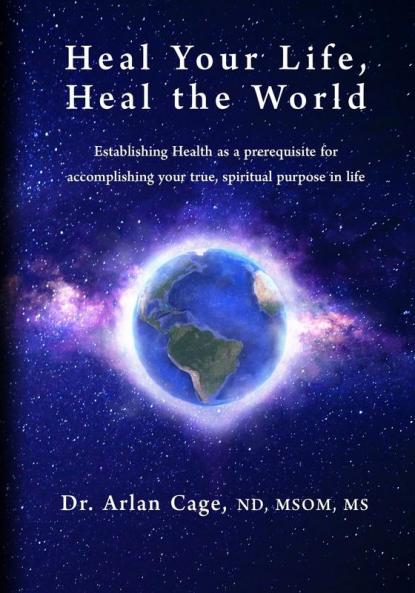 Heal Your Life Heal the World: Establishing health as a prerequisite for accomplishing your true spiritual purpose in life