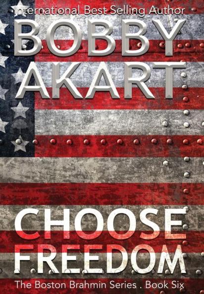 Choose Freedom: A Post-Apocalyptic Political Thriller: 6 (Boston Brahmin)