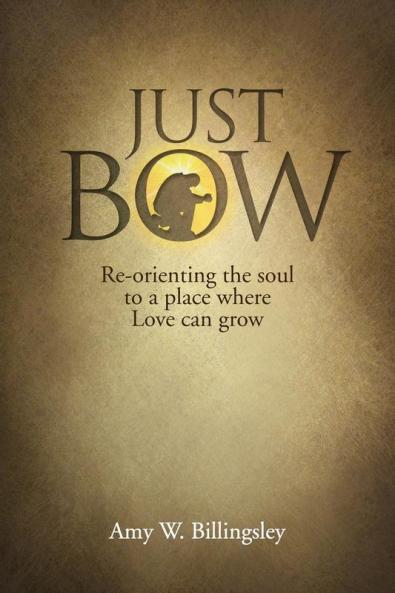 Just Bow: Re-orienting the soul to a place where love can grow.