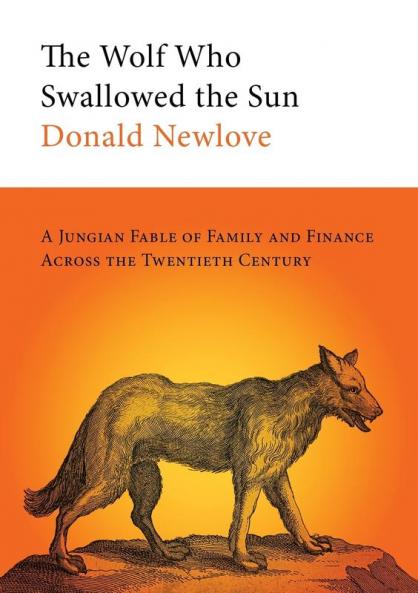The Wolf Who Swallowed the Sun: A Jungian Fable of Family and Finance Across the Twentieth Century
