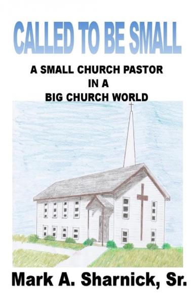 Called to be Small: A Small Church Pastor in a Big Church World